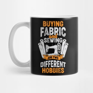 Buying Fabric And Sewing Are Two Different Hobbies Mug